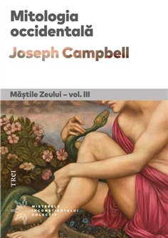 Mitologia occidentala. Mastile Zeului - vol. III - Joseph Campbell | Editura Trei