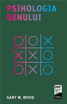 Psihologia genului - Gary W. Wood | Editura Trei