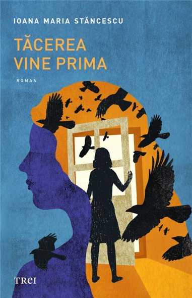 Tacerea vine prima - Ioana Maria Stancescu | Editura Trei