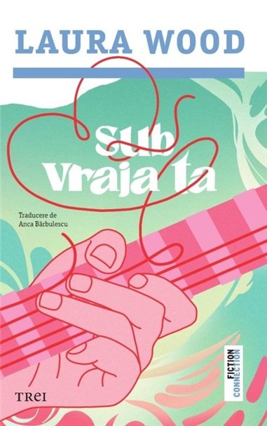 Sub vraja ta - Laura Wood | Editura Trei