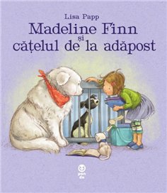 Madeline Finn si catelul de la adapost - Lisa Papp | Editura Pandora M