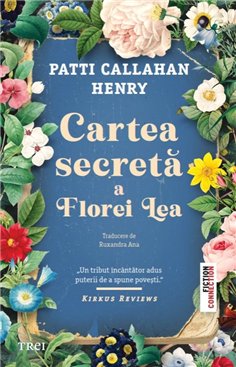 Cartea secreta a Florei Lea - Patti Callahan | Editura Trei