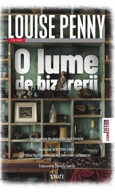 O lume de bizarerii - Louise Penny | Editura Trei