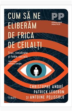 Cum sa ne eliberam de frica de ceilalti - Christophe Andre | Editura Trei
