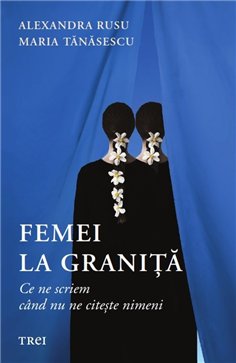 Femei la granita - Alexandra Rusu | Editura Trei