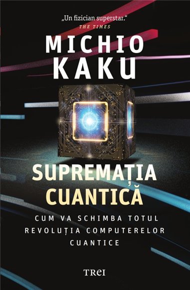 Suprematia cuantica - Michio Kaku | Editura Trei