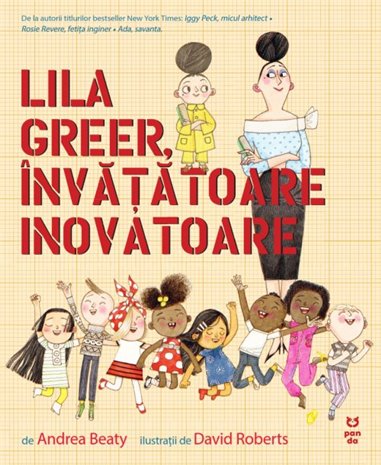 Lila Greer, invatatoare inovatoare - Andrea Beaty | Editura Pandora M
