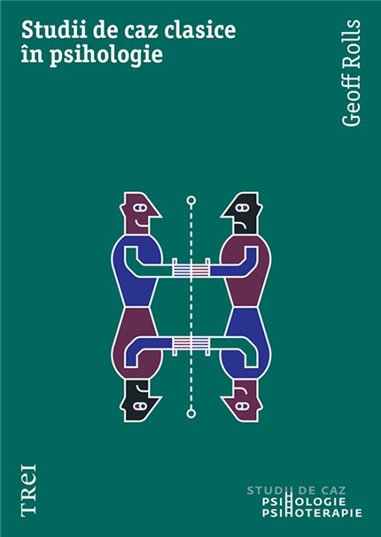 Studii de caz clasice in psihologie - Geoff Rolls | Editura Trei
