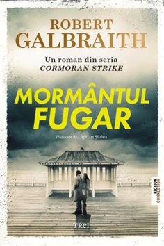 Mormantul fugar - Robert Galbraith | Editura Trei