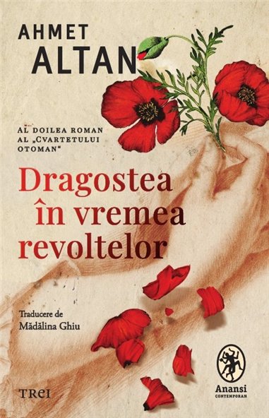 Dragoste in vremea revoltelor (seria Cvartetul Otoman, vol. 2) - Ahmet Altan | Editura Trei