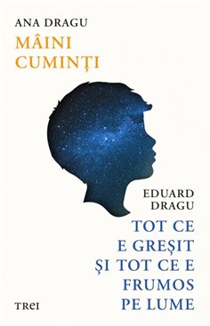 Maini cuminti. Tot ce e gresit si tot ce e frumos pe lume - Ana Dragu | Editura Trei