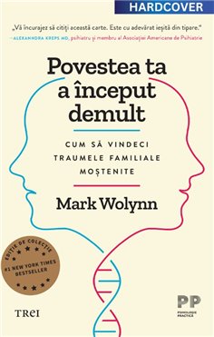 Povestea ta a inceput demult. Editie cartonata de colectie - Mark Wolynn | Editura Trei