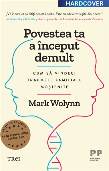 Povestea ta a inceput demult. Editie cartonata de colectie - Mark Wolynn | Editura Trei