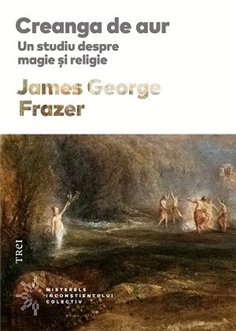 Creanga de aur - James George Frazer | Editura Trei