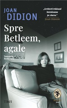 Spre Betleem, agale - Joan Didion | Editura Trei