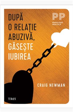 Dupa o relatie abuziva, gaseste iubirea - Craig Newman | Editura Trei