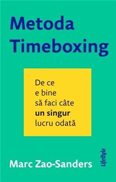 Metoda Timeboxing - Marc Zao-Sanders | Editura Lifestyle Publishing