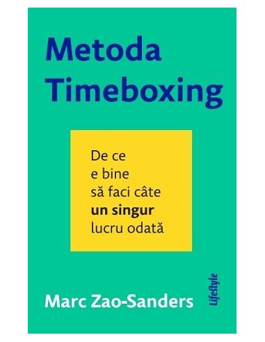 Metoda Timeboxing - Marc Zao-Sanders | Editura Lifestyle Publishing