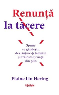 Renunta la tacere - Elaine Lin Hering | Editura Lifestyle Publishing