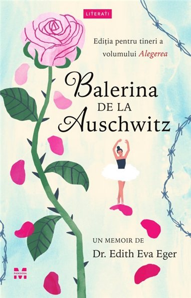 Balerina de la Auschwitz - Dr.Edith Eva Eger | Editura Pandora M