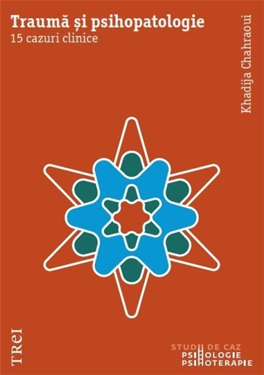 Trauma si psihopatologie - Khadija Chahraoui | Editura Trei