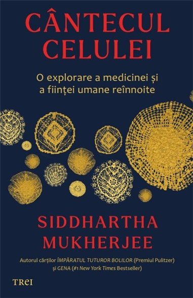 Cantecul celulei - Siddhartha MUKHERJEE | Editura Trei