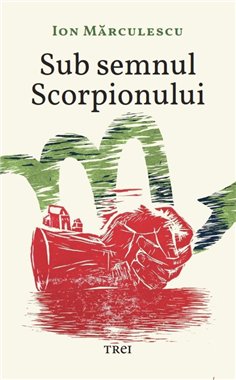 Sub semnul Scorpionului - Ion Marculescu | Editura Trei
