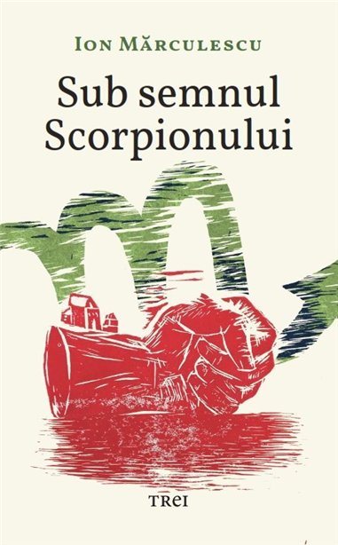 Sub semnul Scorpionului - Ion Marculescu | Editura Trei