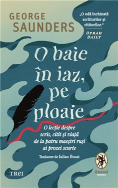O baie in iaz, pe ploaie - George Saunders | Editura Trei
