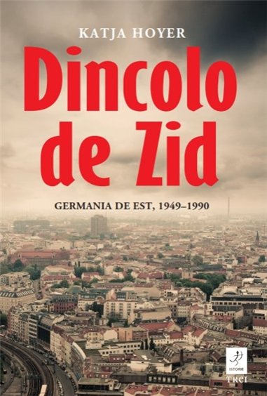 Dincolo de Zid - Katja Hoyer | Editura Trei