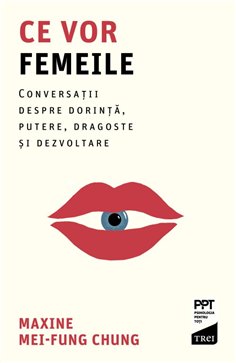 Ce vor femeile - Maxine Mei-Fung Chung | Editura Trei