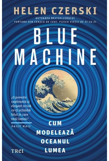Blue Machine - Helen Czerski | Editura Trei