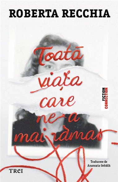 Toata viata care ne-a mai ramas - Roberta Recchia | Editura Trei