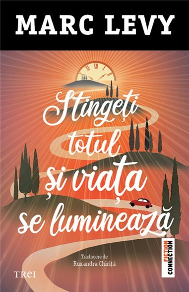 Stingeti totul si viata se lumineaza - Marc Lévy | Editura Trei
