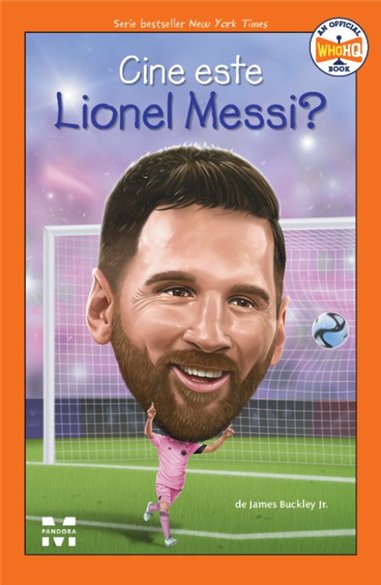 Cine este Lionel Messi? - James Buckley Jr. | Editura Pandora M