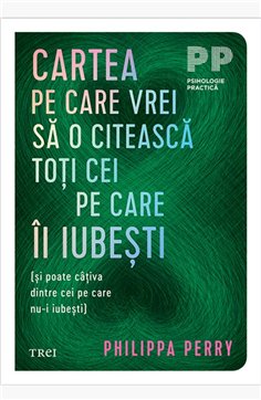 Cartea pe care vrei sa o citeasca toti cei pe care ii iubesti - Philippa Perry | Editura Trei