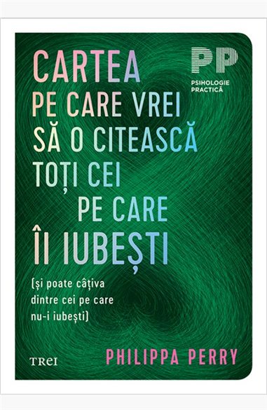 Cartea pe care vrei sa o citeasca toti cei pe care ii iubesti - Philippa Perry | Editura Trei