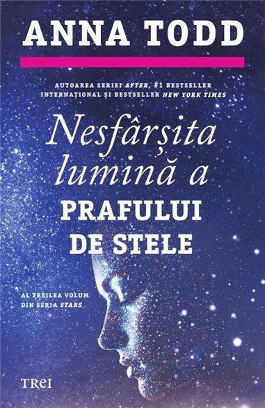 Nesfarsita lumina a prafului de stele (seria Stars, vol. 3) - Anna Todd | Editura Trei