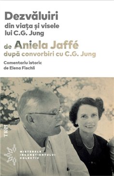 Dezvaluiri din viata si visele lui C.G. Jung - Aniela Jaffé | Editura Trei