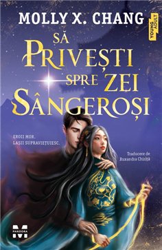 Sa privesti spre zei sangerosi - Molly X.Chang | Editura Pandora M