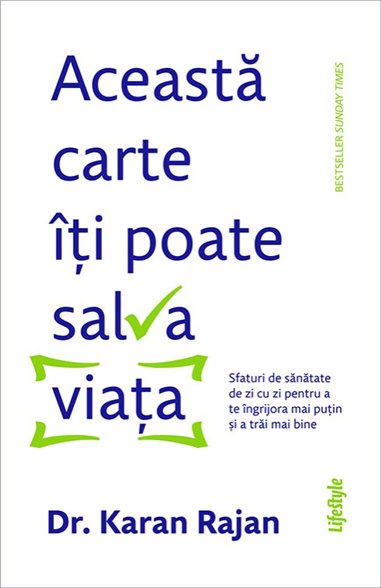 Aceasta carte iti poate salva viata - Dr. Karaj Rajan | Editura Lifestyle Publishing