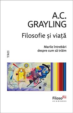 Filosofie si viata - A.C. Grayling | Editura Trei