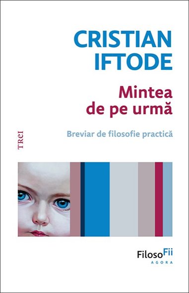 Mintea de pe urma - Cristian Iftode | Editura Trei