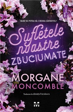 Sufletele noastre zbuciumate - Morgane Moncomble | Editura Pandora M
