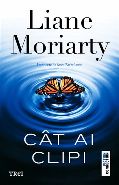 Cat ai clipi - Liane Moriarty | Editura Trei