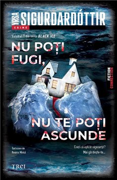 Nu poti fugi, nu te poti ascunde (Seria Black Ice, vol.1) - Yrsa Sigurdardóttir | Editura Trei
