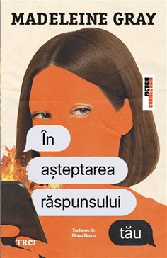 In asteptarea raspunsului tau - Madeleine Gray | Editura Trei