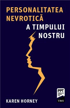 Personalitatea nevrotica a timpului nostru - Karen Horney | Editura Trei