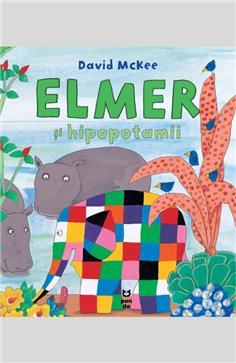 Elmer si hipopotamii - David McKee | Editura Pandora M