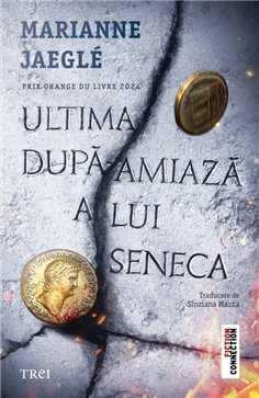 Ultima dupa-amiaza a lui Seneca - Marianne Jeagle | Editura Trei